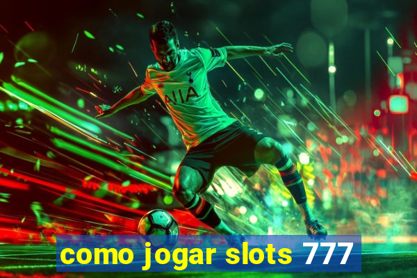 como jogar slots 777